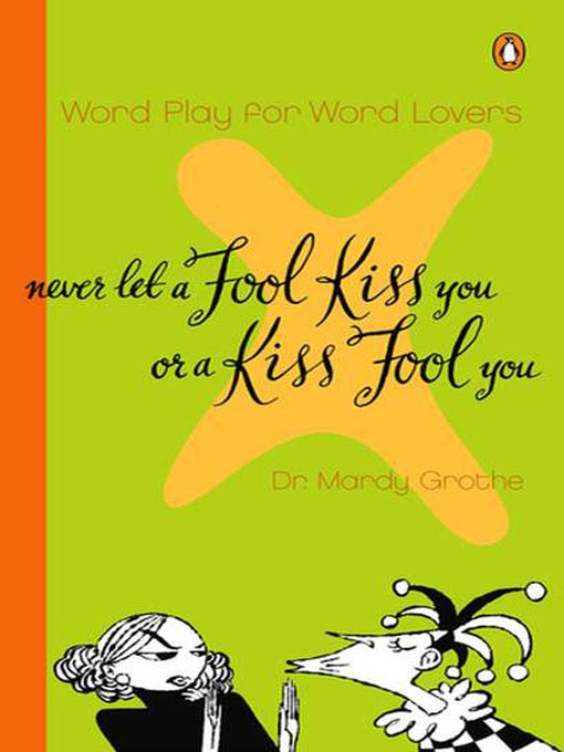 Title details for Never Let a Fool Kiss You or a Kiss Fool You by Mardy Grothe - Available